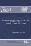 The Quest for Military Cooperation in North Africa: Prospects and Challenges by Mohammed El-Katiri Dr.