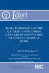 Real Leadership and the U.S. Army:  Overcoming a Failure of Imagination to Conduct Adaptive Work
