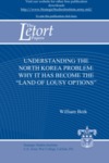 Understanding the North Korea Problem: Why It Has Become the "Land of Lousy Options" by William A. Boik COL