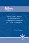 The Military's Role in Counterterrorism: Examples and Implications for Liberal Democracies by Geraint Hughes Dr.