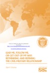 Lead Me, Follow Me, Or Get Out of My Way: Rethinking and Refining the Civil-Military Relationship