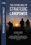 The Future Role of Strategic Landpower by Philip F. Baker, Gregory L. Cantwell, Timothy L. Clark, Gregory R. Foxx, Justin M. Magula, Curtis S. Perkins, Kirk A. Sanders, Timothy A. Sikorski, and Carl L. Zeppegno