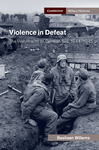 Book Review: Violence in Defeat: The Wehrmacht on German Soil, 1944–1945