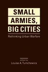 Book Review: Small Armies, Big Cities: Rethinking Urban Warfare by John P. Sullivan