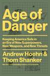 Book Review: Age of Danger: Keeping America Safe in an Era of New Superpowers, New Weapons, and New Threats by John A. Nagl