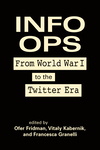 Book Review: Info Ops: From World War I to the Twitter Era by José de Arimatéia da Cruz