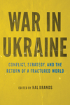 Book Review: War in Ukraine: Conflict, Strategy, and the Return of a Fractured World