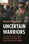 Book Review: Uncertain Warriors: The United States Army between the Cold War and the War on Terror