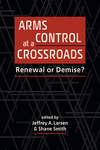 Book Review: Arms Control at a Crossroads: Renewal or Demise?
