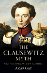 Book Review: The Clausewitz Myth: Or the Emperor’s New Clothes