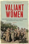 Book Review: Valiant Women: The Extraordinary American Servicewomen Who Helped Win World War II