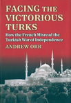 Book Review: Facing the Victorious Turks: How the French Misread the Turkish War of Independence