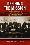 Book Review: Defining the Mission: The Development of US Strategic Military Intelligence up to the Cold War