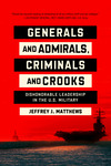 Book Review: Generals and Admirals, Criminals and Crooks: Dishonorable Leadership in the U.S. Military