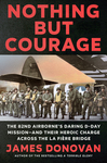 Book Review: Nothing but Courage: The 82nd Airborne's Daring D-Day Mission—and Their Heroic Charge Across the La Fière Bridge