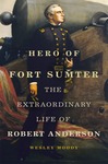 Book Review: Hero of Fort Sumter: The Extraordinary Life of Robert Anderson
