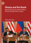 Book Review: Obama and the Bomb: New START, Russia and the Politics of Post-Cold War Arms Control by Brennan Deveraux