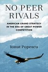 Book Review: No Peer Rivals: American Grand Strategy in the Era of Great Power Competition