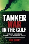 Book Review: Tanker War in the Gulf: Operation Earnest Will, Diplomacy and Seapower in Practice by Richard D. Butler